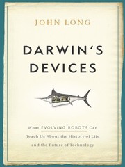 best books about Darwin Darwin's Devices: What Evolving Robots Can Teach Us About the History of Life and the Future of Technology