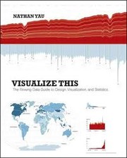 best books about Datvisualization Visualize This: The FlowingData Guide to Design, Visualization, and Statistics