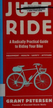 best books about biking Just Ride: A Radically Practical Guide to Riding Your Bike