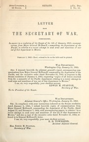Cover of: Letter from the Secretary of War, communicating, in answer to a resolution of the Senate of the 6th of January, 1865, communications from Major General McDowell, commanding the department of the Pacific, in relation to a recent attempt to send arms and munitions of war out of that department to Mexico
