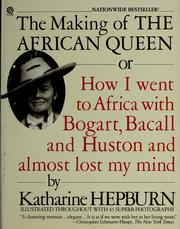 Cover of: The Making of The African Queen, or, How I went to Africa with Bogart, Bacall, and Huston and almost lost my mind