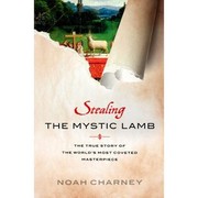 best books about Stolen Art Stealing the Mystic Lamb: The True Story of the World's Most Coveted Masterpiece