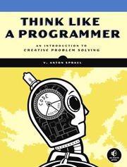 best books about problem solving Think Like a Programmer: An Introduction to Creative Problem Solving