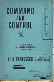 best books about nuclear energy Command and Control: Nuclear Weapons, the Damascus Accident, and the Illusion of Safety