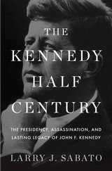 best books about kennedy assassination The Kennedy Half-Century: The Presidency, Assassination, and Lasting Legacy of John F. Kennedy