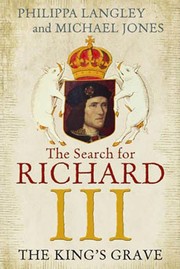best books about The British Monarchy The King's Grave: The Discovery of Richard III's Lost Burial Place and the Clues It Holds