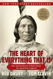 best books about manifest destiny The Heart of Everything That Is: The Untold Story of Red Cloud, An American Legend