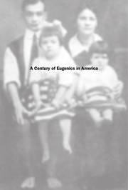best books about Human Experimentation A Century of Eugenics in America: From the Indiana Experiment to the Human Genome Era