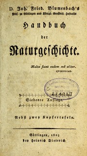 Cover of: D. Joh. Fried. Blumenbach's Prof. zu Göttingen und Königl. Grossbrit. Hofraths Handbuch der Naturgeschichte
