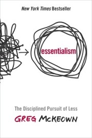 best books about Wants And Needs Essentialism: The Disciplined Pursuit of Less