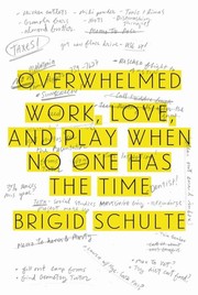 best books about Being Overwhelmed Overwhelmed: How to Work, Love, and Play When No One Has the Time
