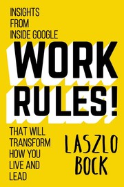 Cover of: Work Rules! Insights from Inside Google That Will Transform How You Live and Lead