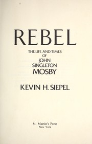 Cover of: Rebel : the life and times of John Singleton Mosby