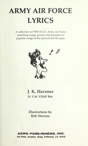 Cover of: Army Air Force lyrics : a collection of WW II U.S. Army Air Force marching songs, poems, and parodies to popular songs of the period and the past
