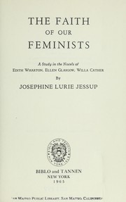 Cover of: The faith of our feminists; a study in the novels of Edith Wharton, Ellen Glasgow, Willa Cather