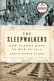 best books about ww1 The Sleepwalkers: How Europe Went to War in 1914
