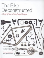 best books about bikes The Bike Deconstructed: A Grand Tour of the Modern Bicycle