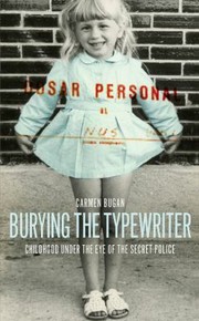 best books about romania Burying the Typewriter: Childhood Under the Eye of the Secret Police