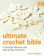 Cover of: Ultimate Crochet Bible A Complete Reference With Stepbystep Techniques