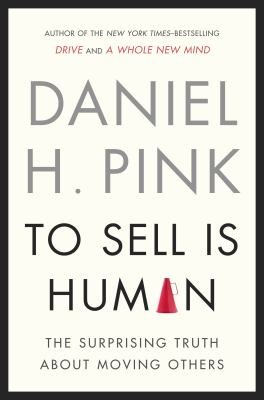 Cover image for To Sell Is Human The Surprising Truth About Moving Others