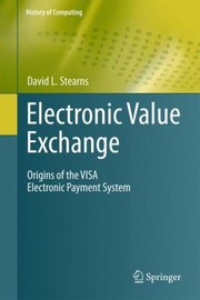 Cover of: Electronic Value Exchange Origins Of The Visa Electronic Payment System