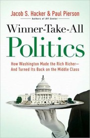 best books about Income Inequality Winner-Take-All Politics: How Washington Made the Rich Richer—And Turned Its Back on the Middle Class