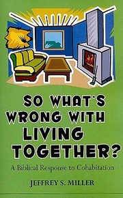 Cover of: So Whats Wrong With Living Together A Biblical Response To Cohabitation