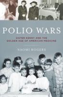 best books about polio Polio Wars: Sister Kenny and the Golden Age of American Medicine