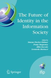 The Future of Identity in the Information Society: Proceedings of the Third IFIP WG 9. 2, 9. 6/11. 6, 11. 7/FIDIS International Summer School on the Future of Identity in the Information Society, Karlstad University, Sweden, August 4-10, 2007