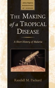 best books about malaria The Making of a Tropical Disease: A Short History of Malaria