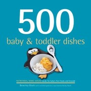 Cover of: 500 Baby Toddler Dishes Nutritious Makeahead Recipes For Meals For Babys First Foods Through The Toddler Stage