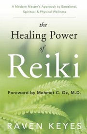 best books about energy healing The Healing Power of Reiki: A Modern Master's Approach to Emotional, Spiritual & Physical Wellness