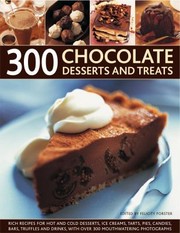 Cover of: 300 Chocolate Desserts And Treats Rich Recipes For Hot And Cold Desserts Ice Creams Tarts Pies Candies Bars Truffles And Drinks With Over 300 Mouthwatering Photographs