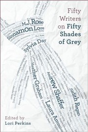 Cover of: Fifty Writers On Fifty Shades Of Grey