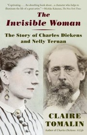 best books about charles dickens The Invisible Woman: The Story of Nelly Ternan and Charles Dickens