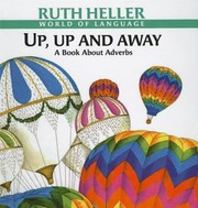 Cover of: Up, up, and away: a book about adverbs