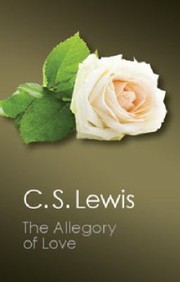 Cover of: The allegory of love: a study in medieval tradition