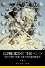 Cover of: Supersizing The Mind Embodiment Action And Cognitive Extension
