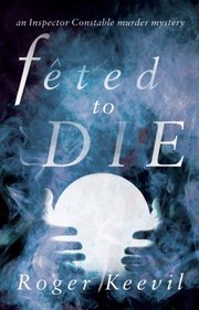 Cover of: Feted To Die An Inspector Constable Murder Mystery