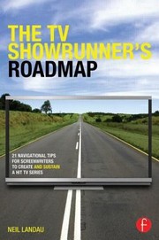 best books about television The TV Showrunner's Roadmap: 21 Navigational Tips for Screenwriters to Create and Sustain a Hit TV Series