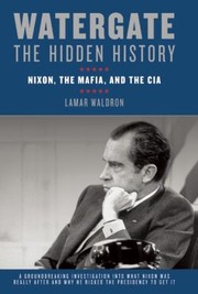 best books about watergate Watergate: The Hidden History: Nixon, The Mafia, and The CIA