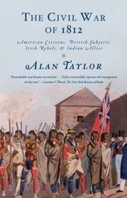 best books about the war of 1812 The Civil War of 1812: American Citizens, British Subjects, Irish Rebels, & Indian Allies