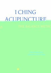 Cover of: I Ching Acupuncture The Balance Method Clinical Applications Of The Ba Gua And I Ching