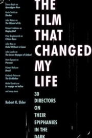 best books about Film Industry The Film That Changed My Life: 30 Directors on Their Epiphanies in the Dark