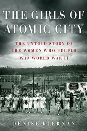 best books about women in stem The Girls of Atomic City: The Untold Story of the Women Who Helped Win World War II