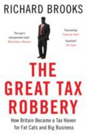 best books about Taxation The Great Tax Robbery: How Britain Became a Tax Haven for Fat Cats and Big Business