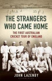best books about Cricket The Strangers Who Came Home: The First Australian Cricket Tour of England