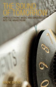 best books about Electronic Music The Sound of Tomorrow: How Electronic Music Was Smuggled into the Mainstream