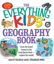 best books about maps for first graders The Everything Kids' Geography Book: From the Grand Canyon to the Great Barrier Reef - explore the world!