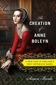 best books about henry viii wives The Creation of Anne Boleyn: A New Look at England's Most Notorious Queen